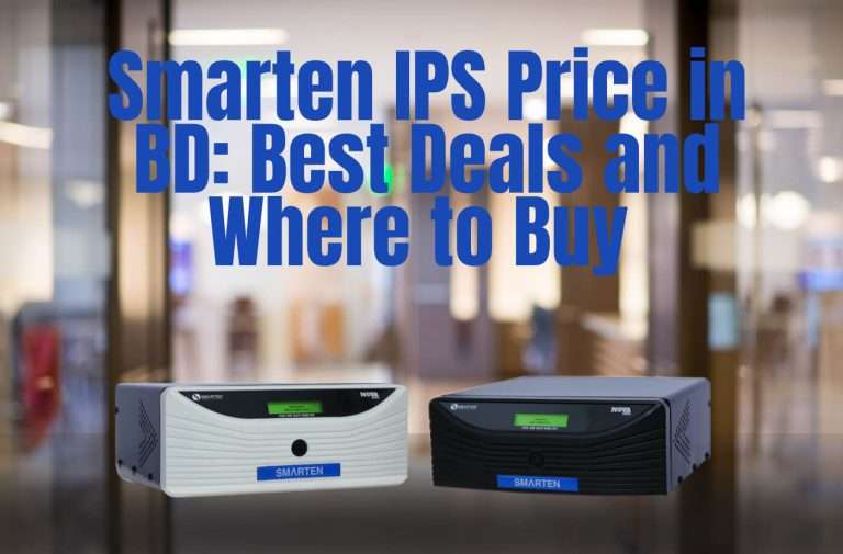 Smarten IPS Price in BD: Best Deals and Where to Buy in 2024